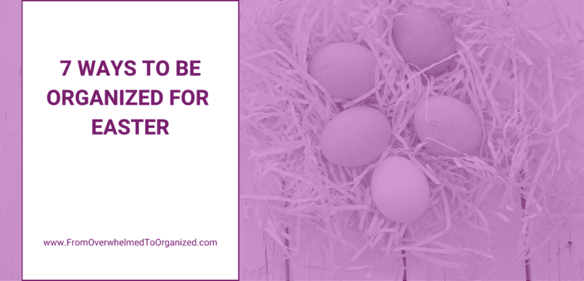 7 Ways to Be Organized For Easter