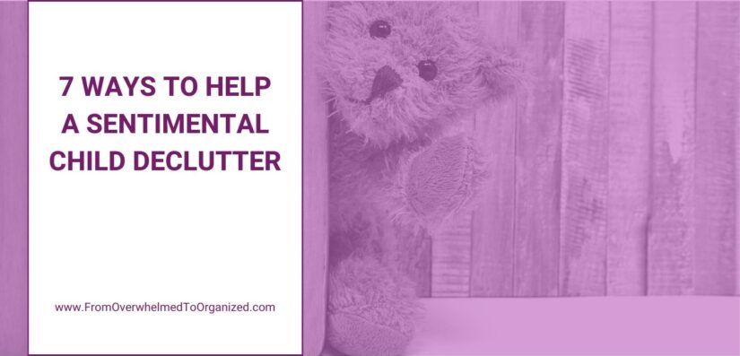 7 Ways to Help a Sentimental Child Declutter