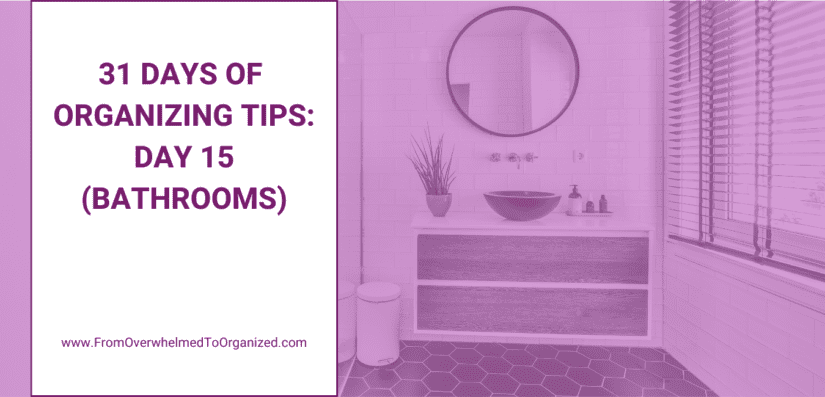 31 Days of Organizing Tips: Day 15 (Bathrooms)