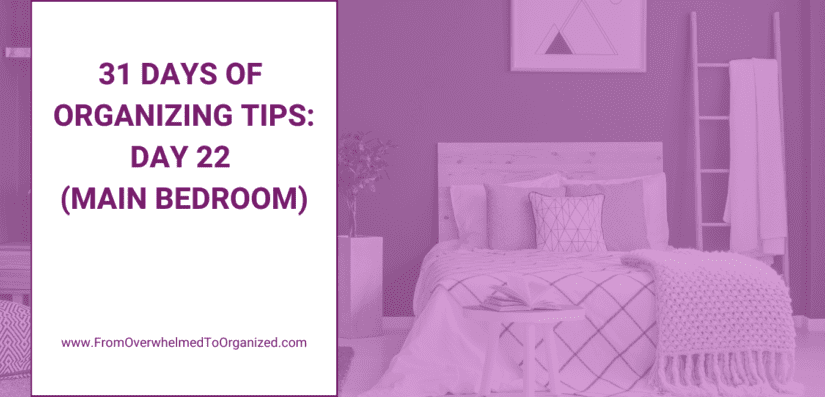 31 Days of Organizing Tips: Day 22 (Main Bedroom)