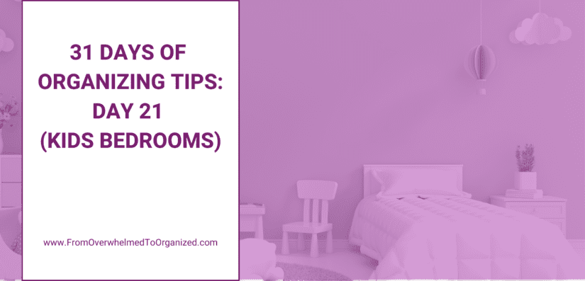 31 Days of Organizing Tips: Day 21 (Kids’ Bedrooms)