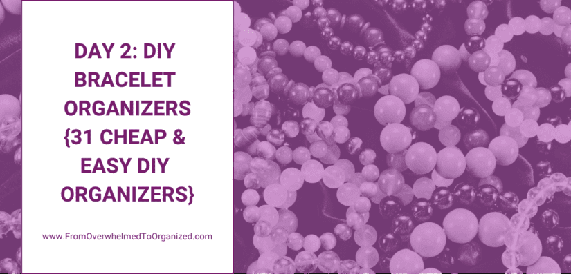 Day 2 – DIY Bracelet Organizers {31 Cheap & Easy DIY Organizers}