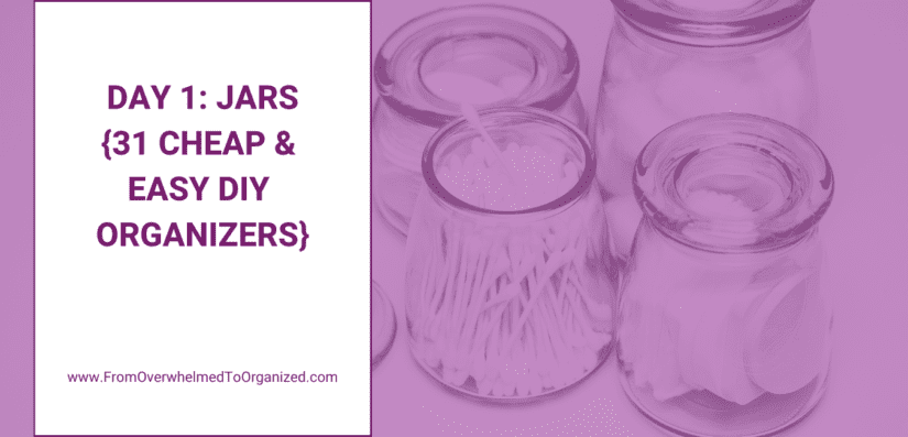 Day 1: Jars {31 Cheap & Easy DIY Organizers}