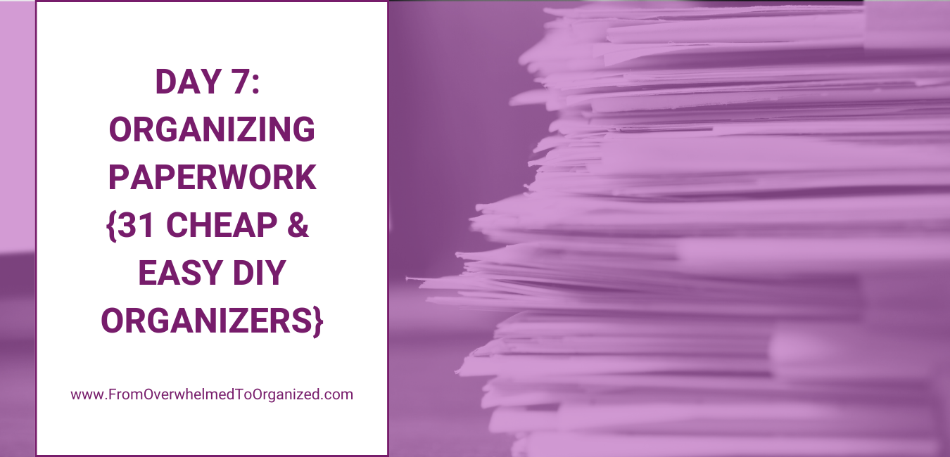 Day 7: Organizing Paperwork (31 Cheap and Easy Diy Organizing(