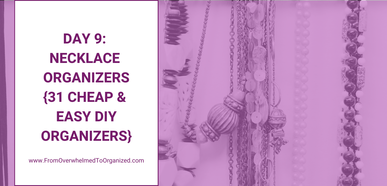 Day 9: Necklace Organizers. 31 Cheap and easy DIY organizers.