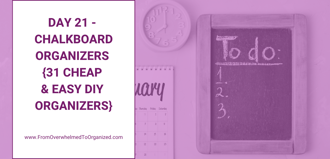 Day 21 - Chalkboard Organizers {31 Cheap & Easy DIY Organizers}