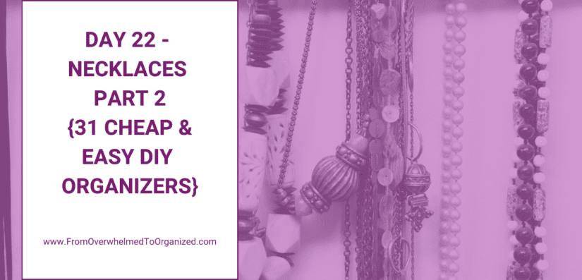 Day 22 – Necklaces Part 2 {31 Cheap & Easy DIY Organizers}