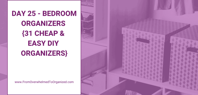 Day 25 – Bedroom Organizers {31 Cheap & Easy DIY Organizers}