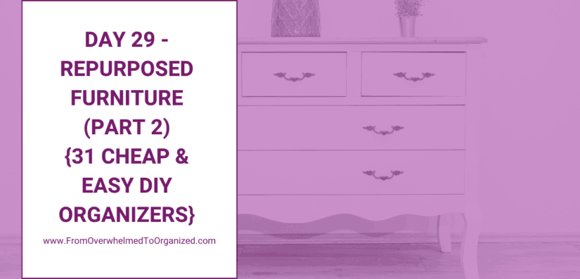 Day 29 - Repurposed Furniture (Part 2) {31 Cheap & Easy DIY Organizers}