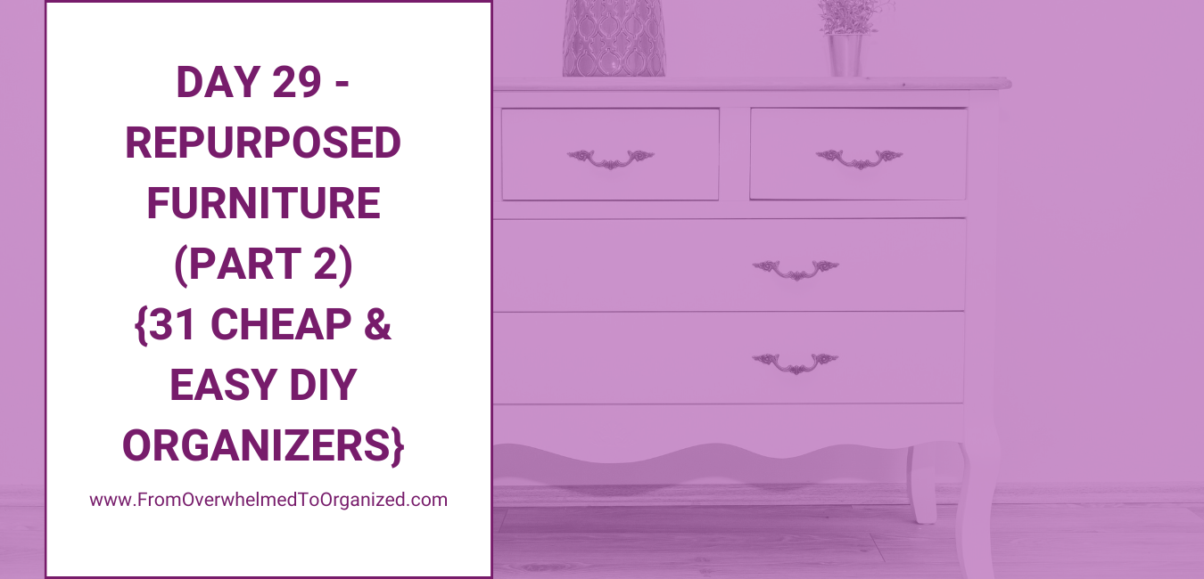 Day 29 - Repurposed Furniture (Part 2) {31 Cheap & Easy DIY Organizers}