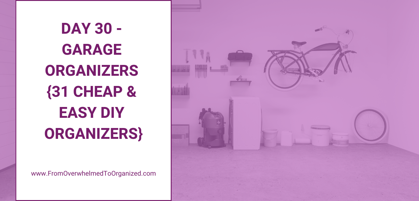 Day 30 - Garage Organizers {31 Cheap & Easy DIY Organizers}