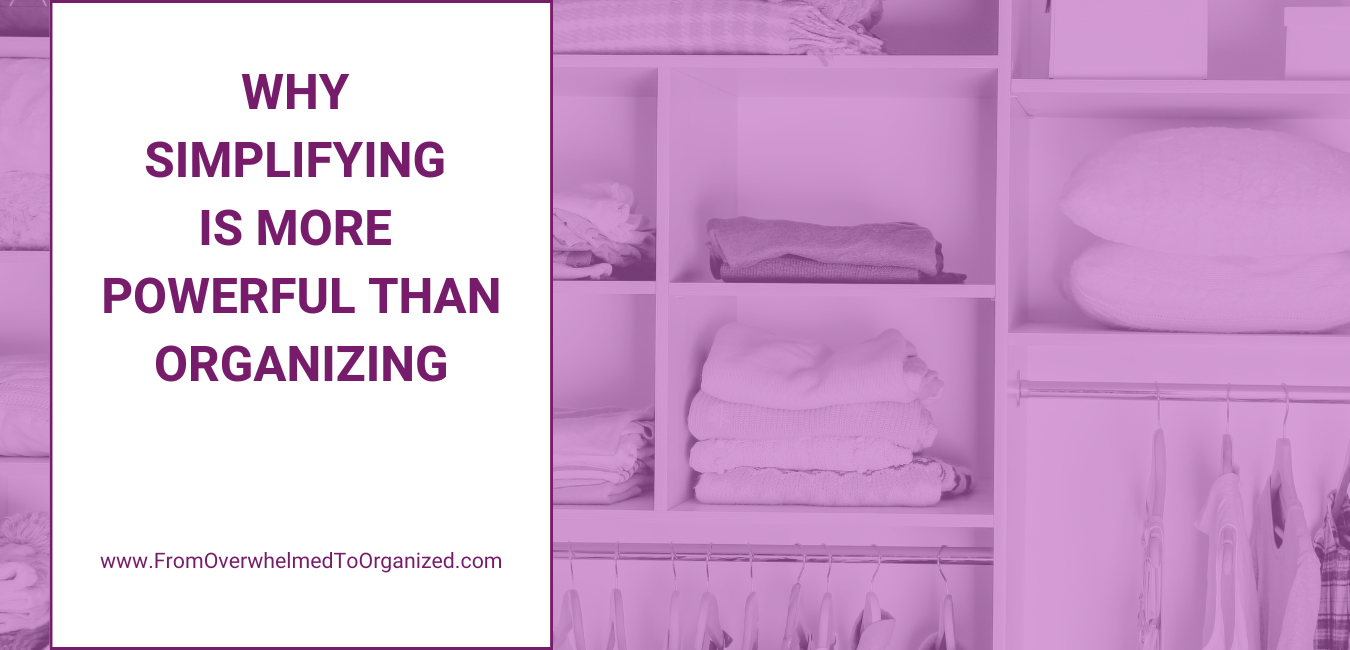 Why Simplifying Is More Powerful than Organizing