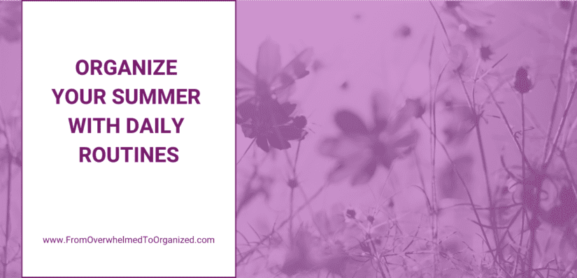 Organize Your Summer With Daily Routines. Fromoverwhelmedtoorganized.com
