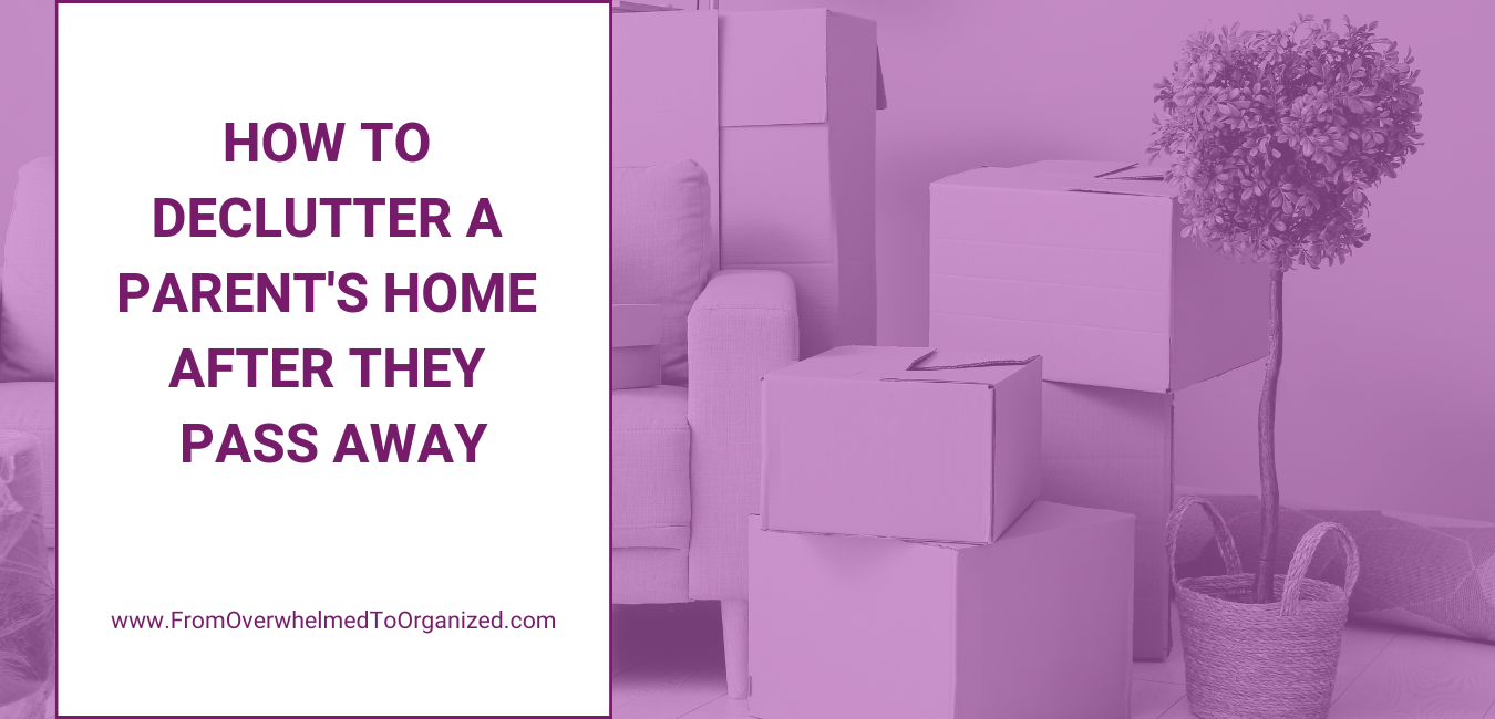 How to Declutter a Parent’s Home After They Pass Away: Katherine’s Story & Tips to Help You Through the Process
