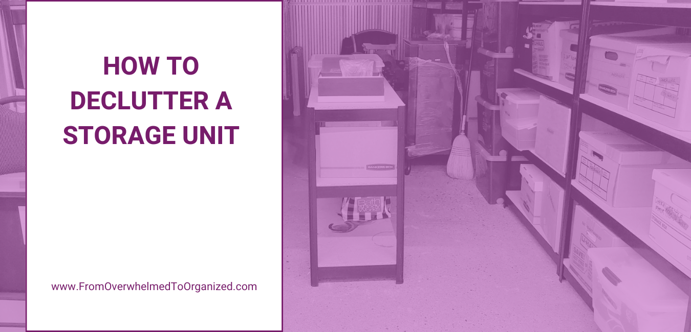 How to Declutter a Storage Unit. From Overwhelmedtoorganized.com